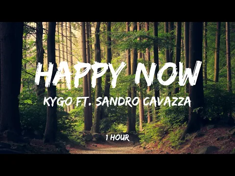 Download MP3 Kygo - Happy Now ft. Sandro Cavazza [1 Hour]