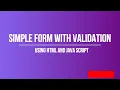 Simple Form with Validation in HTML with JavaScript - Part 1