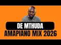 Lagu DE MTHUDA | AMAPIANO MIX 2026 | 15 FEBRUARY