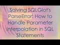 Solving SQLGlot s ParseError How to Handle Parameter Interpolation in SQL Statements