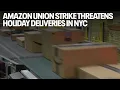 Amazon union strike threatens holiday deliveries in NYC