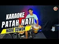 PATAH HATI KARAOKE NADA COWOK PRIA VERSI KOPLO
