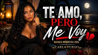 Te Amo, Pero Me Voy | Style Yenddi | Bachata Romántica 2026 💔 [Carla Fuego]