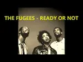 THE FUGEES - READY OR NOT **(LYRICS ON SCREEN)**