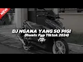 Download Lagu DJ NGANA YG SO PIGI DENG DIA REMIX SLOW BASS VIRAL TIKTOK 2024🎶