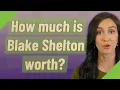 How much is Blake Shelton worth
