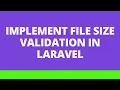 Implement File Size Validation Laravel Validation