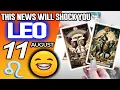 Leo THIS NEWS WILL SHOCK YOU horoscope for today AUGUST 11 2026 tarot AUGUST