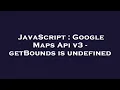 JavaScript Google Maps Api v3 - getBounds is undefined