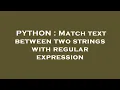 PYTHON Match text between two strings with regular expression