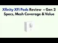 Xfinity XFi Pods Review - Gen 2 Specs Mesh Coverage Value