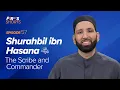 Lagu Shurahbil Ibn Hasana (ra): The Scribe and Commander | The Firsts | Dr. Omar Suleiman