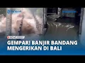 Lagu GEMPAR! Kini Giliran Bali Banjir Bandang Mengerikan, BMKG: Curah Hujan Ekstrim 11 hingga 18 Des 25