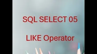 SQL SELECT 05 Mastering Pattern Matching with LIKE Wildcards Explained