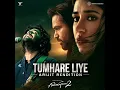 Tumhare Liye - Arijit Rendition (From "Awarapan 2")