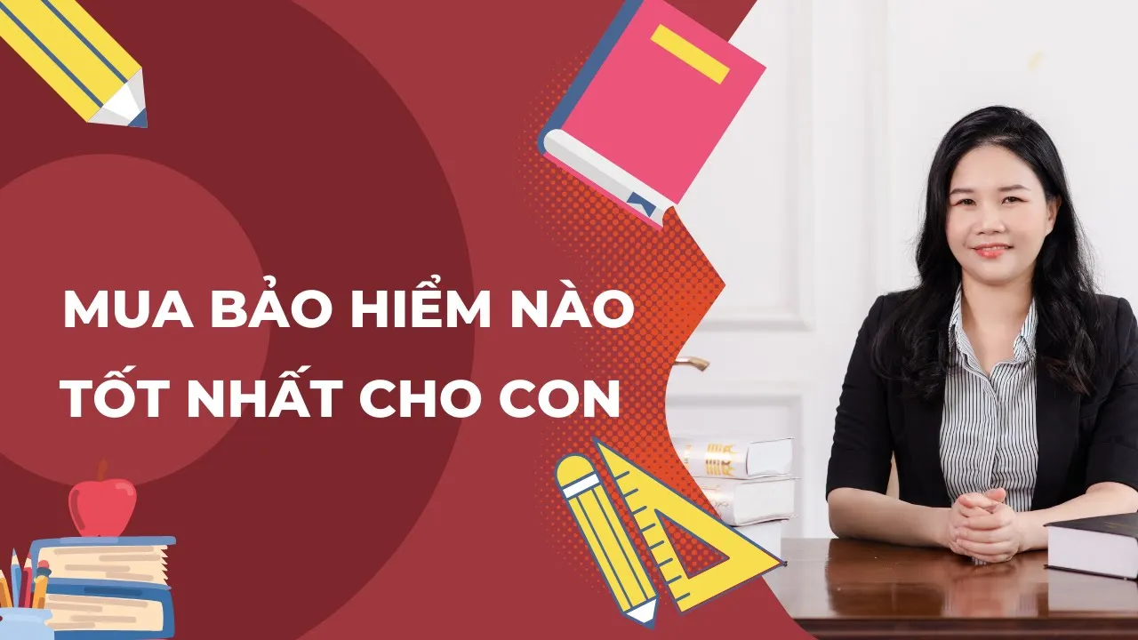 Mua bảo hiểm cho con như thế nào tốt nhất|Thế Nhân Thọ TV