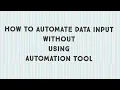 How to Automate Data Input without using Automation Tool