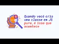 Quando voce cria uma classe em JavaScript puro e isso que acontece