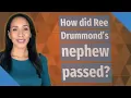 How did Ree Drummond s nephew passed