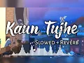 💔 kaun Tujhe 💞 ( slowed reverb) palak Muchhal _ sloverb lyrics _😔 sad song_ Lofi song