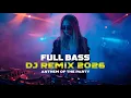 LATEST DJ REMIX FULL BASS 🎵 NIGHT PARTY 2026 🎵 #djremix  #partymusic #edmmusic  #fullbass #edm
