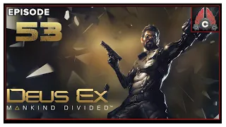 CohhCarnage Plays Deus Ex: Mankind Divided (2022 Playthrough) - Episode 53