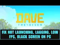 How To Fix DAVE THE DIVER Not Launching Won t Start Lagging Freezing Black Screen Error On PC