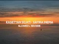 KASETYAN SEJATI - SAFIRA INEMA ( SLOWED REVERB VERSION )