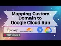 How to Map a Custom Domain to Google Cloud Run Service