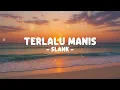SLANK - TERLALU MANIS (Lirik)