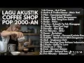 Download Lagu TANPA IKLAN ILagu Akustik Coffee Shop 2000an | Temani Ngopi dan Nostalgia Lagu Pop Indonesia Terbaik
