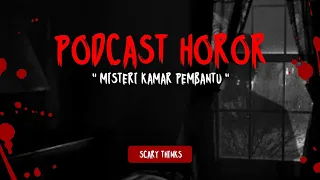 misteri kamar pembantu podcast horor