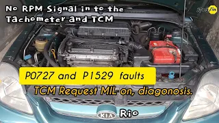 KIA Rio no RPM signal in to the Tachometer and TCM P0727 and P1529 TCM Request MIL on diagonosis
