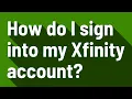 How do I sign into my Xfinity account