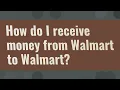 How do I receive money from Walmart to Walmart
