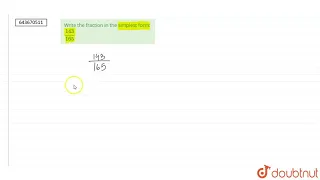 Write the fraction in the simplest form 143 165 6 FRACTIONS MATHS ICSE Doubtnut