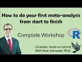 How to do your first meta-analysis from start to finish A complete workshop