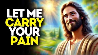 Let Me Carry Your Pain | God Says | God Message Today | Gods Message Now | God Message | God Say