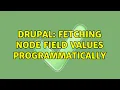 Drupal Fetching node field values programmatically
