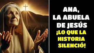 Ana, La ABUELA DE JESÚS, ¡Lo Que La Historia SILENCIÓ!