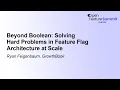 Beyond Boolean Solving Hard Problems in Feature Flag Architecture at Scale - Ryan Feigenbaum
