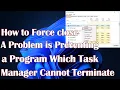 How to Force close a Program which Task Manager cannot terminate