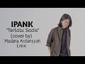 Download Lagu Terlalu Sadis - Ipank Cover Maulana Ardiansyah [Lirik]