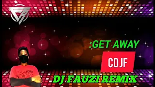 Download DJ FAUZI REMIX GABAO MIX GET AWAY MP3