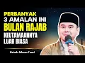 Lagu Perbanyak 3 Amalan Ini di Bulan Rajab, Keutamaannya Sangat Luar Biasa - Ustadz Hilman Fauzi