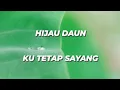 Download Lagu Hijau Daun - Ku Tetap Sayang (Lirik Lagunya)