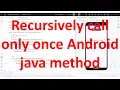 How to recursively call a method only one time in Android App s java code