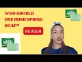 REVIEW ON IRISH SPRING SOAP WHO SHOULD USE IT
