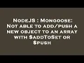 NodeJS Mongoose Not able to a new object to an array with addToSet or push