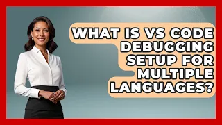 What Is VS Code Debugging Setup For Multiple Languages - Learn To Troubleshoot